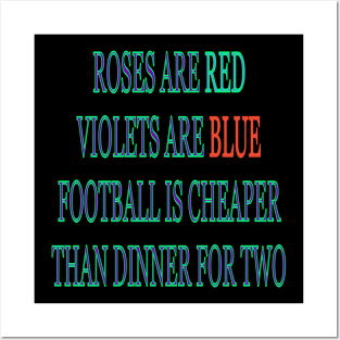 Roses are red violets are blue Football is cheaper than dinner for two Posters and Art